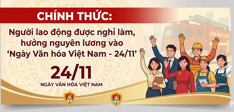 Người lao động được nghỉ hưởng nguyên lương ngày 24/11 Ngày Văn hóa Việt Nam Người lao động được nghỉ hưởng nguyên lương ngày 24/11 Ngày Văn hóa Việt Nam